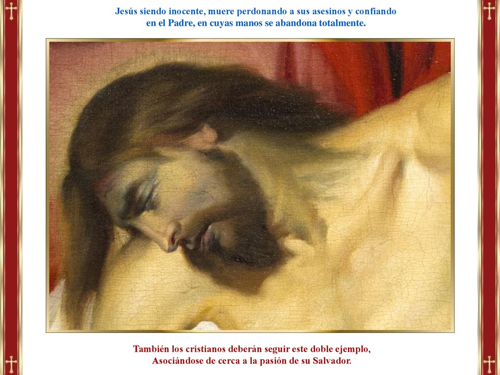 Jesús siendo inocente, muere perdonando a sus asesinos y confiando