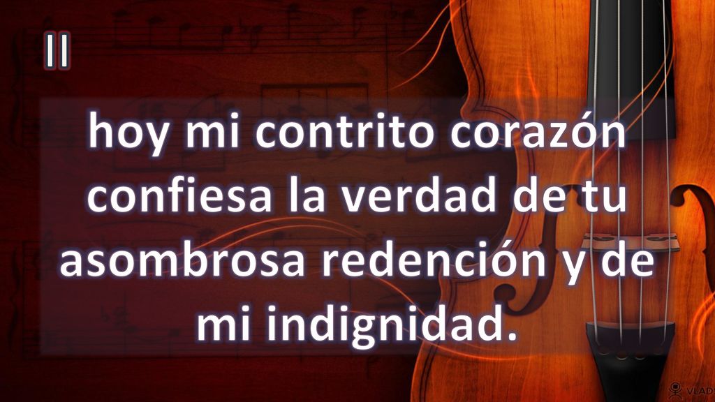 II hoy mi contrito corazón confiesa la verdad de tu asombrosa redención y de mi indignidad.