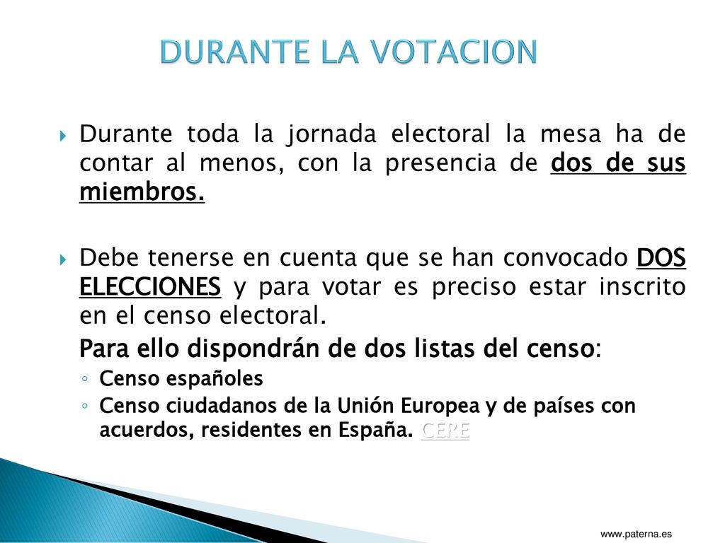DURANTE LA VOTACION Durante toda la jornada electoral la mesa ha de contar al menos, con la presencia de dos de sus miembros.