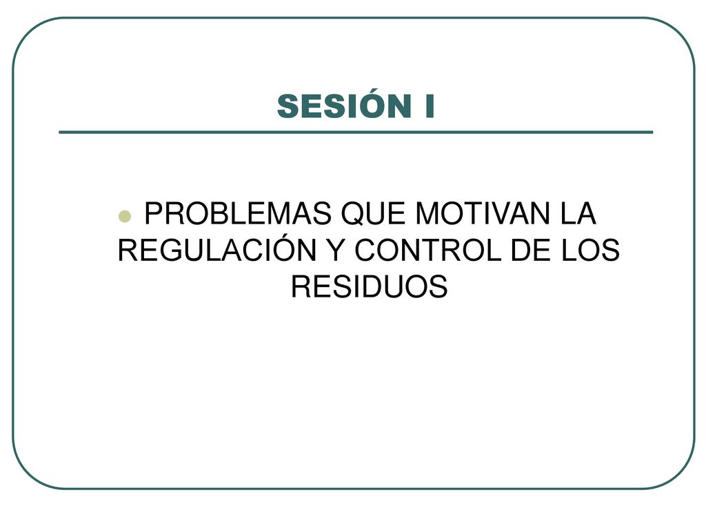 PROBLEMAS QUE MOTIVAN LA REGULACIÓN Y CONTROL DE LOS RESIDUOS