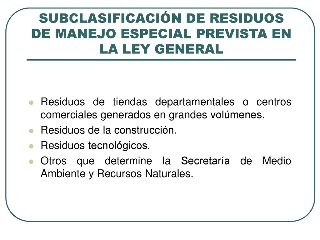 SUBCLASIFICACIÓN DE RESIDUOS DE MANEJO ESPECIAL PREVISTA EN LA LEY GENERAL