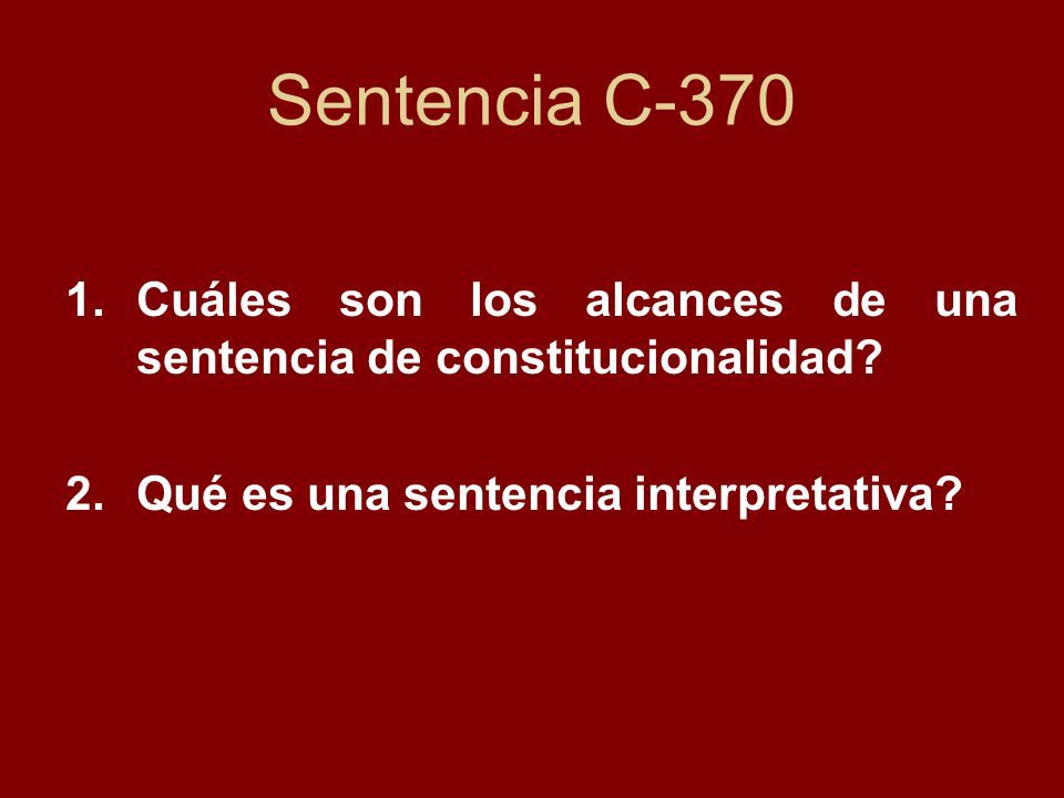 Sentencia C-370 Cuáles son los alcances de una sentencia de constitucionalidad.