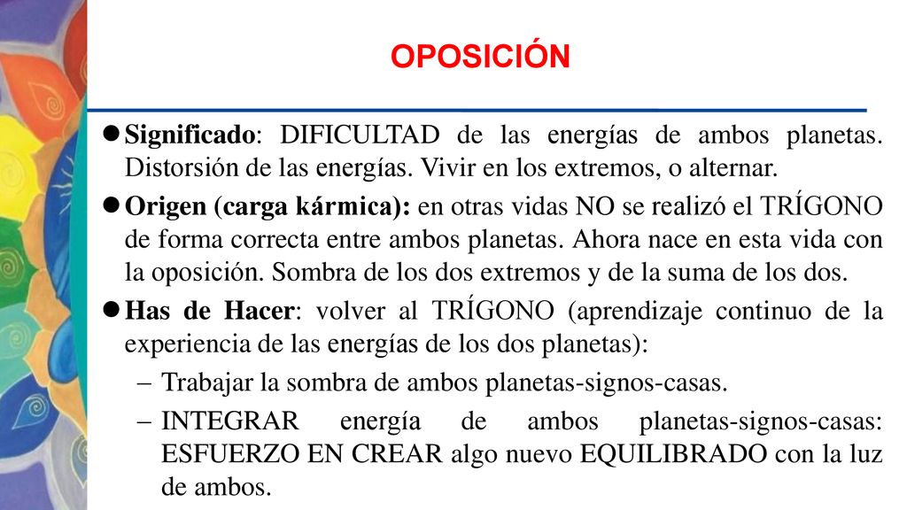 OPOSICIÓN Significado: DIFICULTAD de las energías de ambos planetas. Distorsión de las energías. Vivir en los extremos, o alternar.