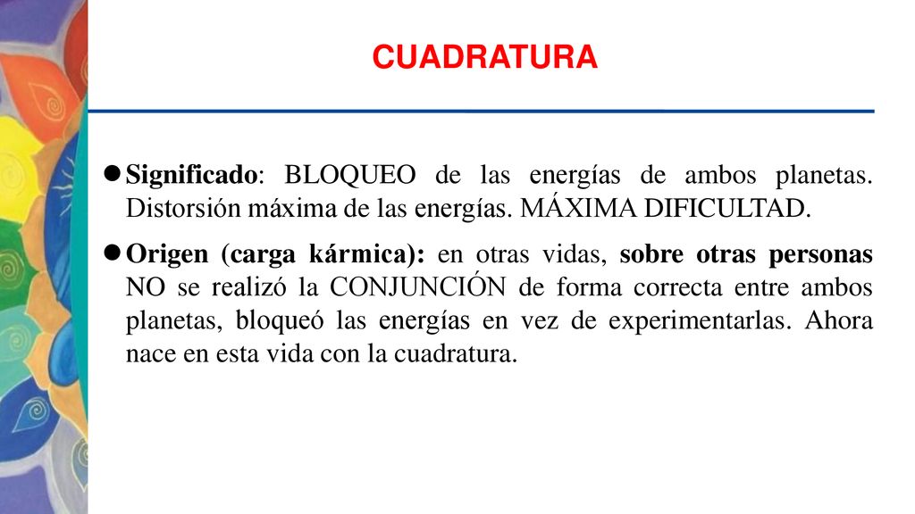 CUADRATURA Significado: BLOQUEO de las energías de ambos planetas. Distorsión máxima de las energías. MÁXIMA DIFICULTAD.