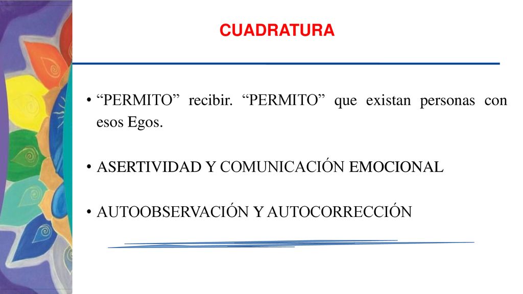 CUADRATURA PERMITO recibir. PERMITO que existan personas con esos Egos. ASERTIVIDAD Y COMUNICACIÓN EMOCIONAL.