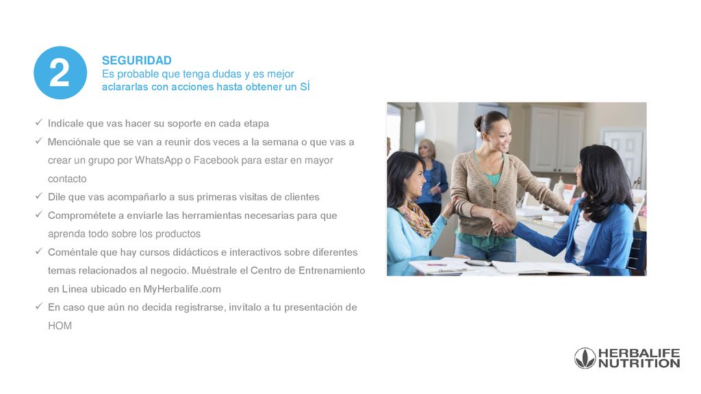 2 SEGURIDAD. Es probable que tenga dudas y es mejor aclararlas con acciones hasta obtener un SÍ. Indícale que vas hacer su soporte en cada etapa.