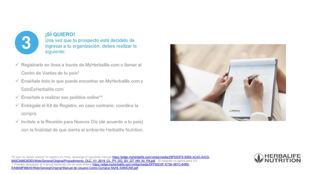 3 ¡SÍ QUIERO! Una vez que tu prospecto está decidido de ingresar a tu organización, debes realizar lo siguiente: