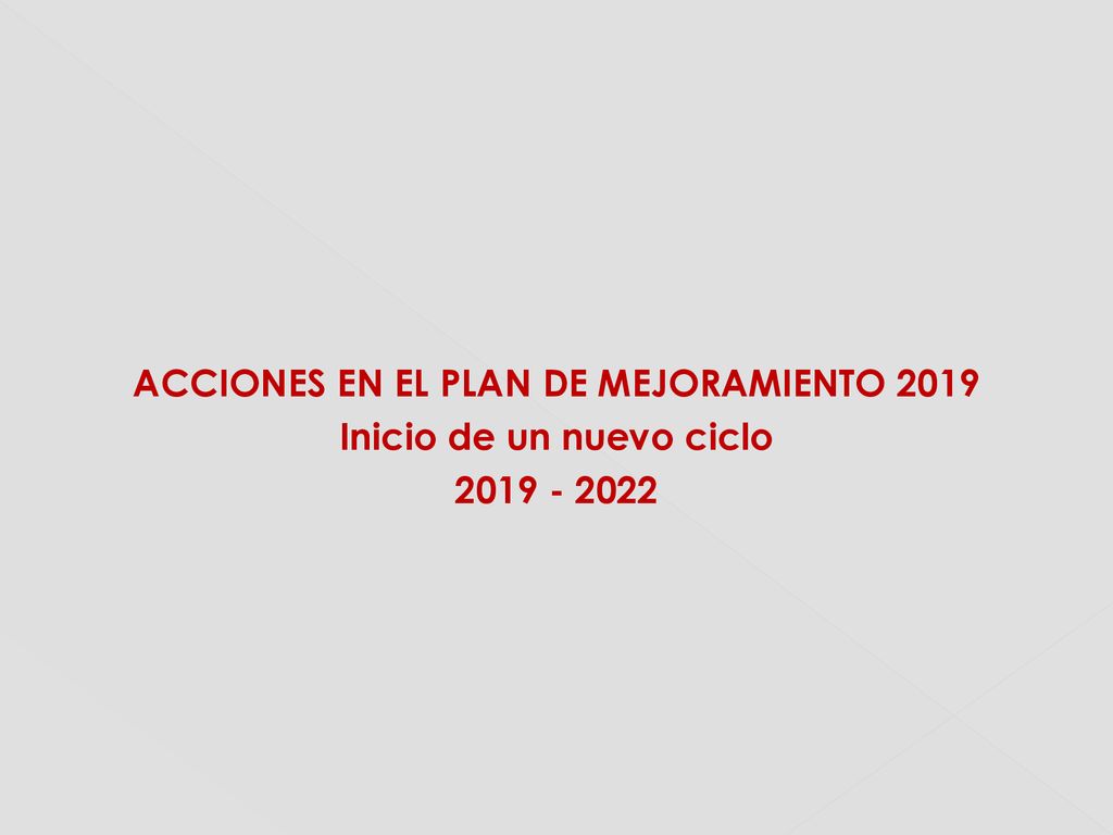 ACCIONES EN EL PLAN DE MEJORAMIENTO 2019 Inicio de un nuevo ciclo
