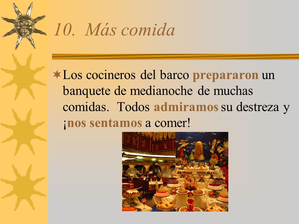 10. Más comida Los cocineros del barco prepararon un banquete de medianoche de muchas comidas.