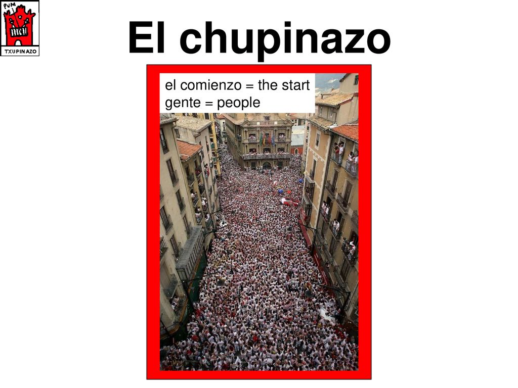 El chupinazo el comienzo = the start gente = people