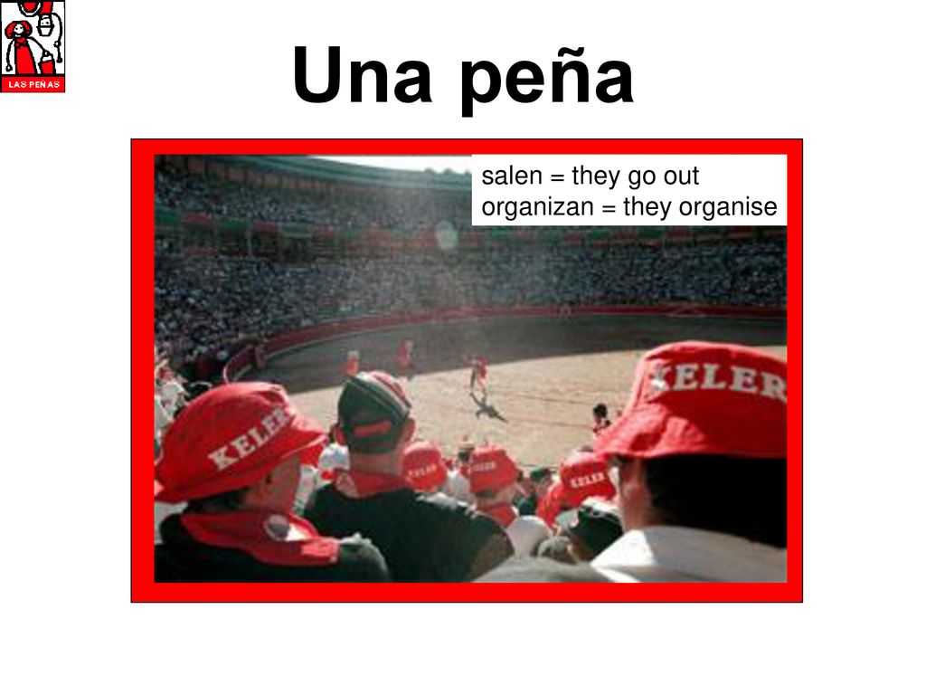 Una peña salen = they go out organizan = they organise