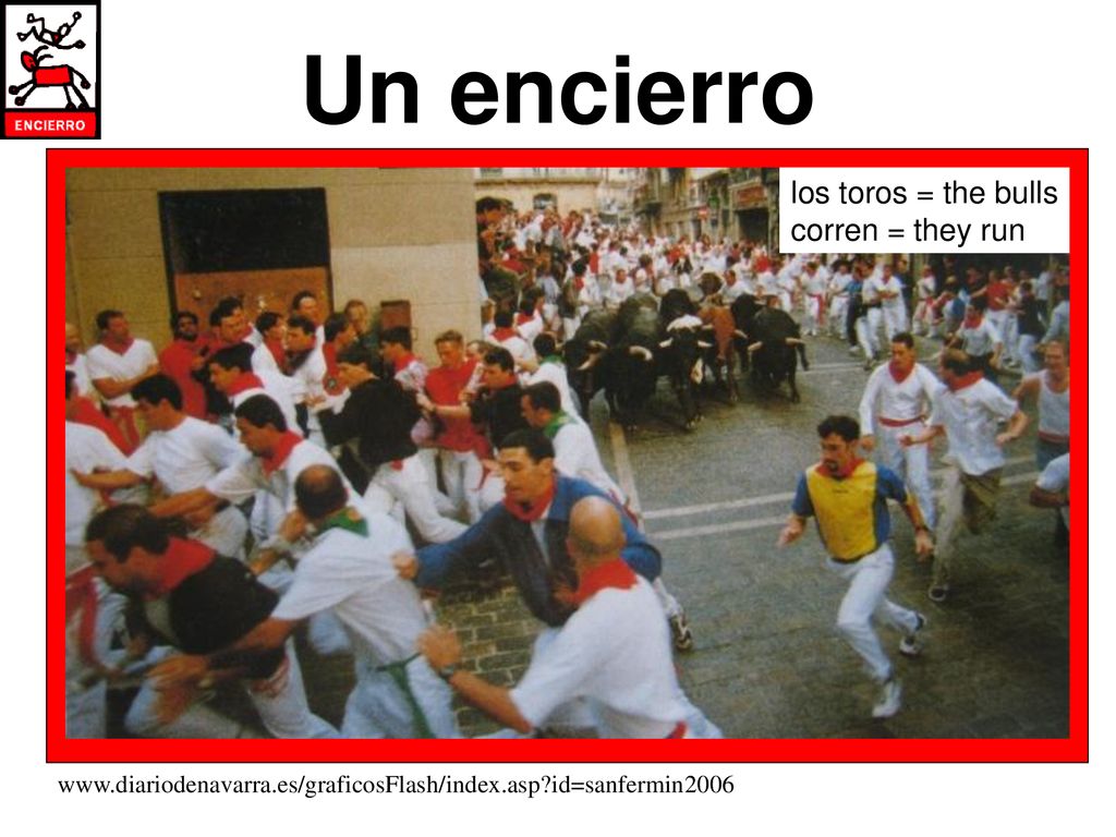 Un encierro los toros = the bulls corren = they run