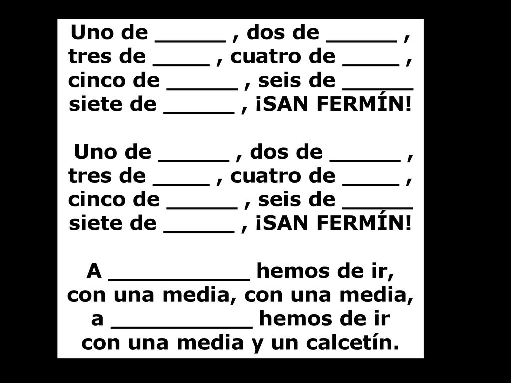 Uno de _____ , dos de _____ , tres de ____ , cuatro de ____ , cinco de _____ , seis de _____ siete de _____ , ¡SAN FERMÍN.