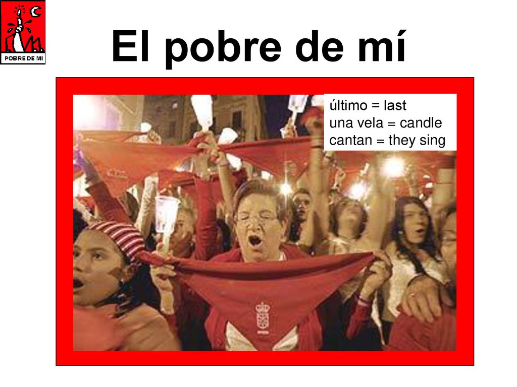 El pobre de mí último = last una vela = candle cantan = they sing