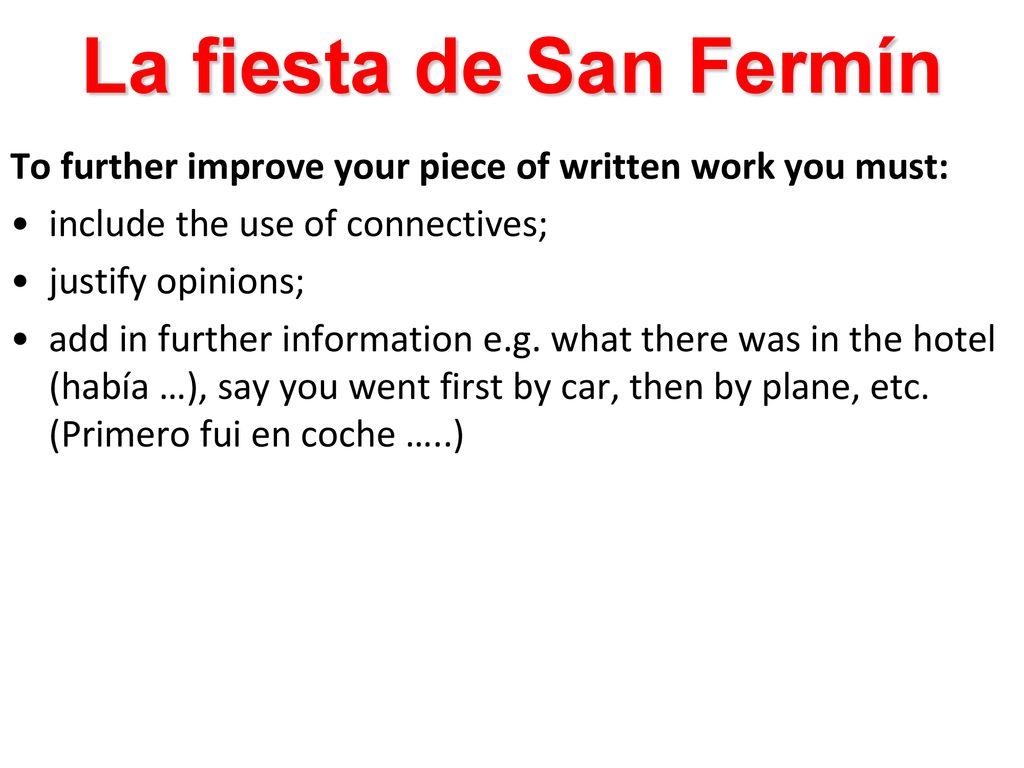 La fiesta de San Fermín To further improve your piece of written work you must: include the use of connectives;