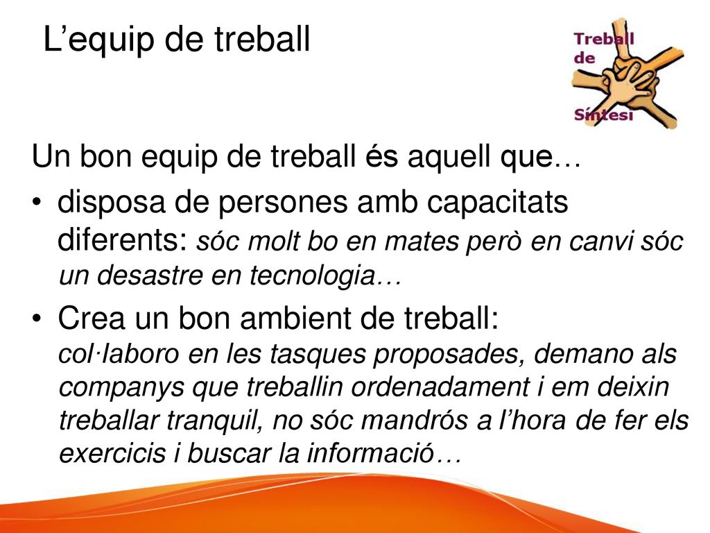 L’equip de treball Un bon equip de treball és aquell que…