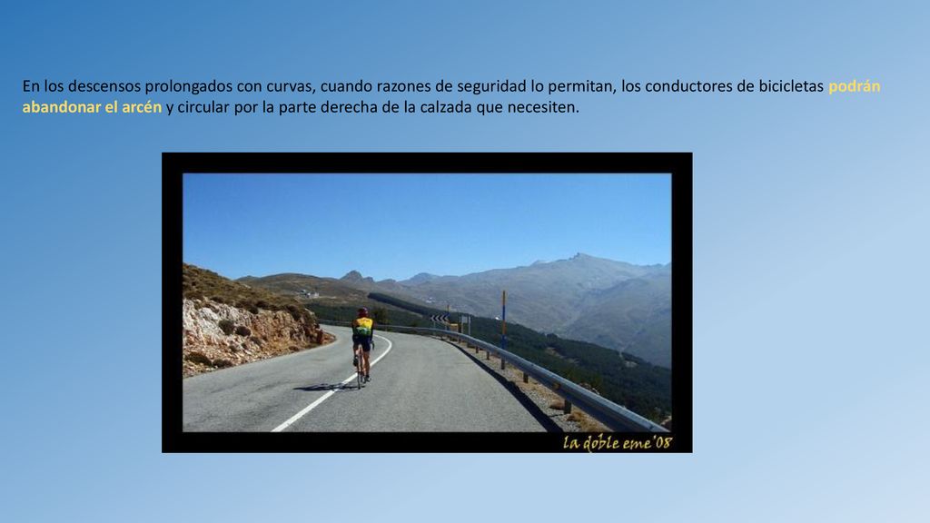 En los descensos prolongados con curvas, cuando razones de seguridad lo permitan, los conductores de bicicletas podrán abandonar el arcén y circular por la parte derecha de la calzada que necesiten.