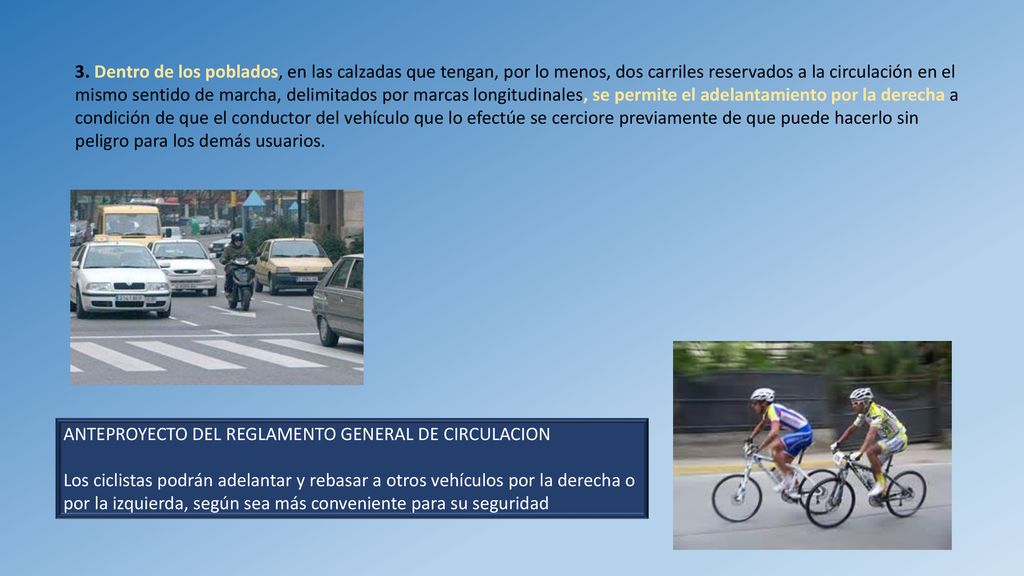 3. Dentro de los poblados, en las calzadas que tengan, por lo menos, dos carriles reservados a la circulación en el mismo sentido de marcha, delimitados por marcas longitudinales, se permite el adelantamiento por la derecha a condición de que el conductor del vehículo que lo efectúe se cerciore previamente de que puede hacerlo sin peligro para los demás usuarios.