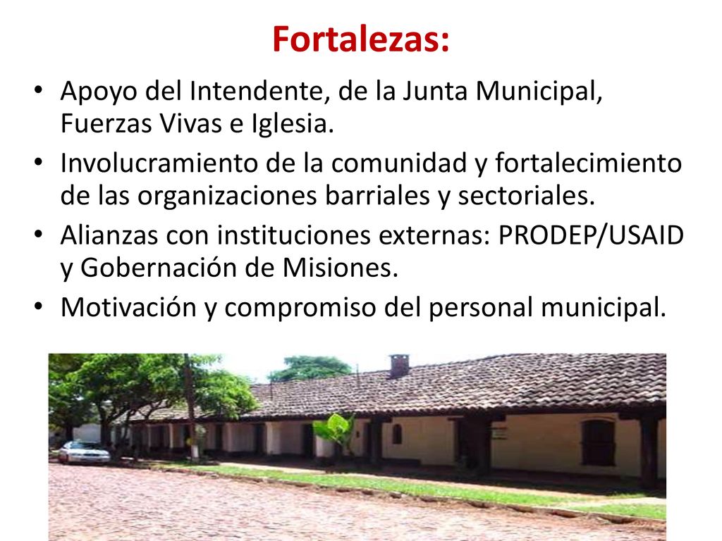 Fortalezas: Apoyo del Intendente, de la Junta Municipal, Fuerzas Vivas e Iglesia.