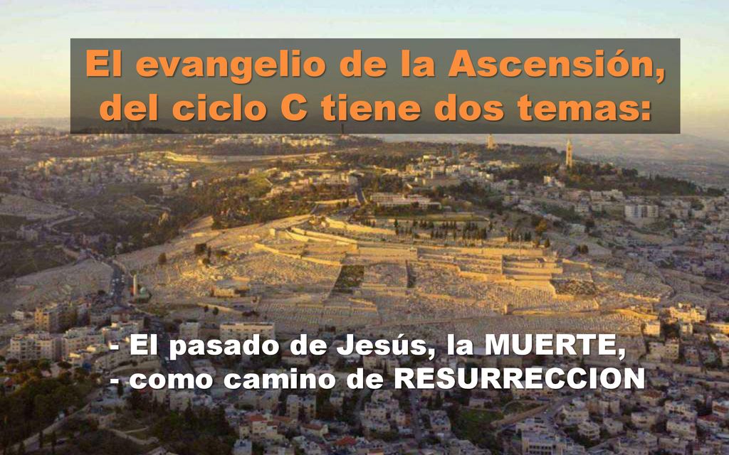 El evangelio de la Ascensión, del ciclo C tiene dos temas:
