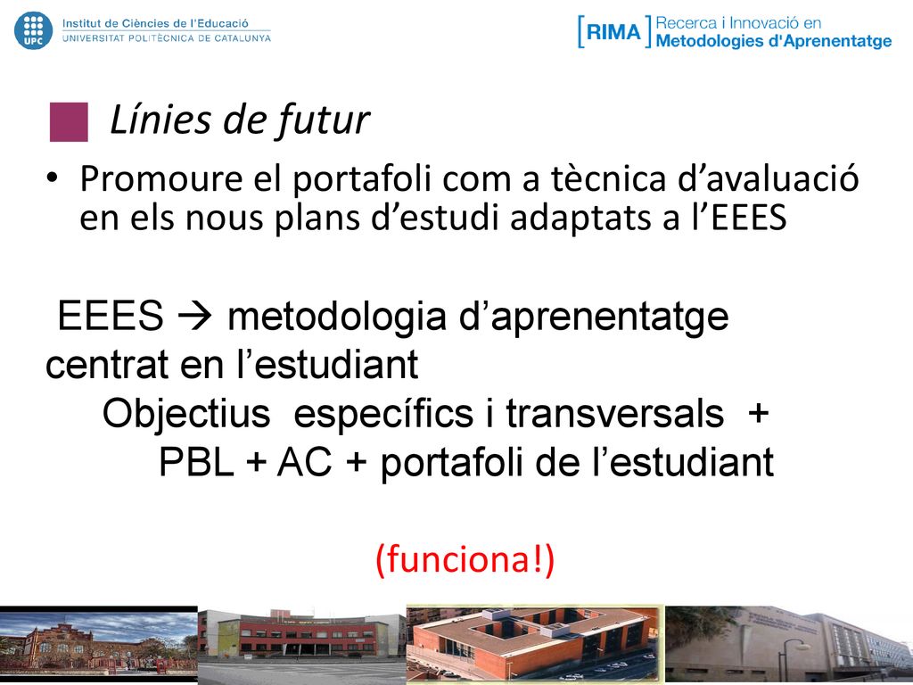 Línies de futur Promoure el portafoli com a tècnica d’avaluació en els nous plans d’estudi adaptats a l’EEES.