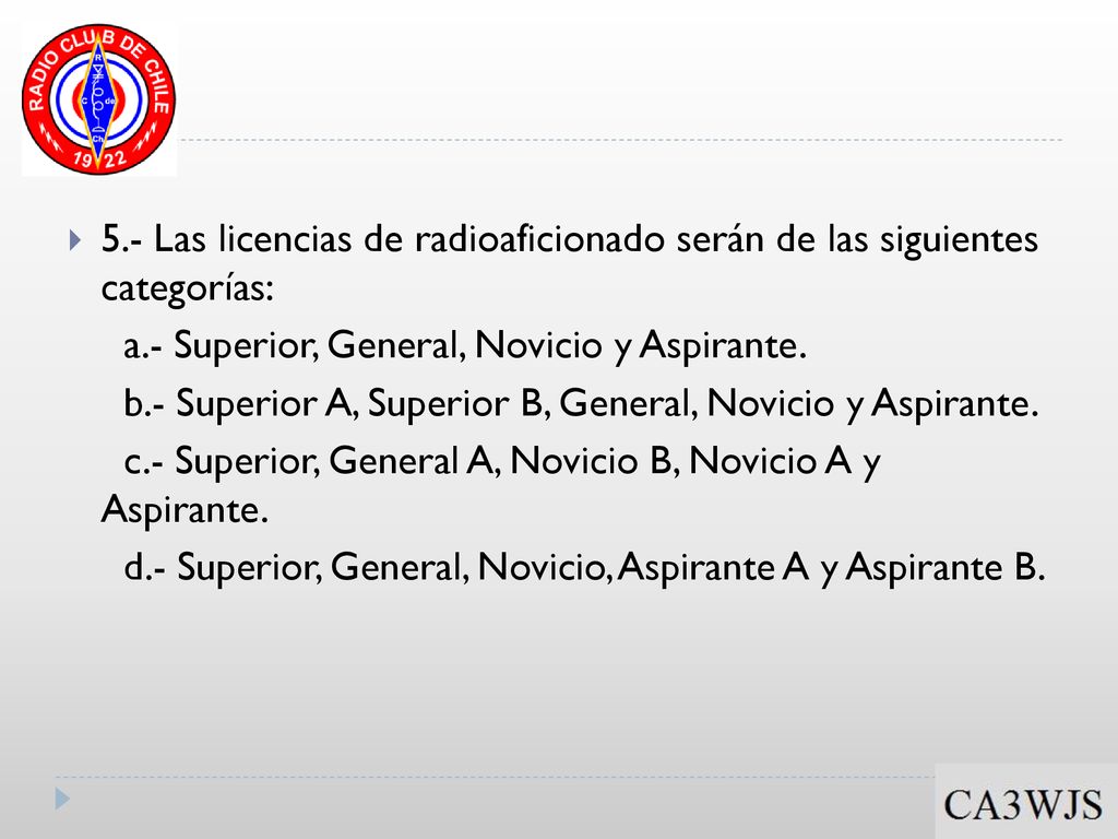 5.- Las licencias de radioaficionado serán de las siguientes categorías: