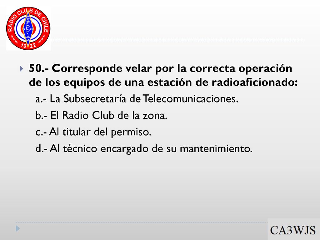 50.- Corresponde velar por la correcta operación de los equipos de una estación de radioaficionado: