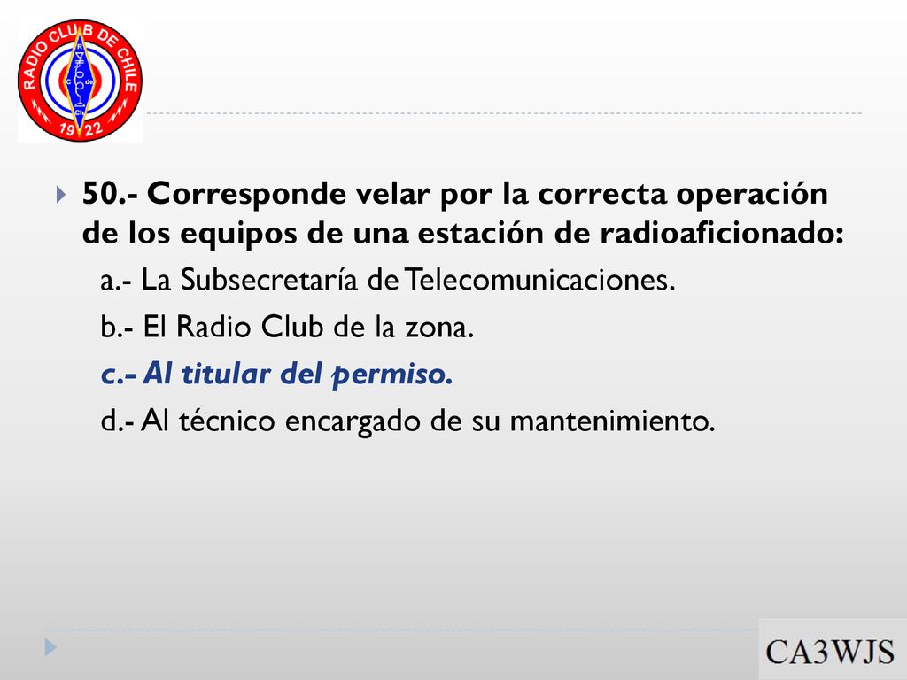 50.- Corresponde velar por la correcta operación de los equipos de una estación de radioaficionado: