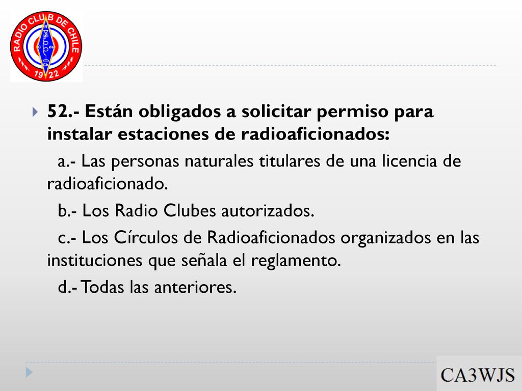52.- Están obligados a solicitar permiso para instalar estaciones de radioaficionados:
