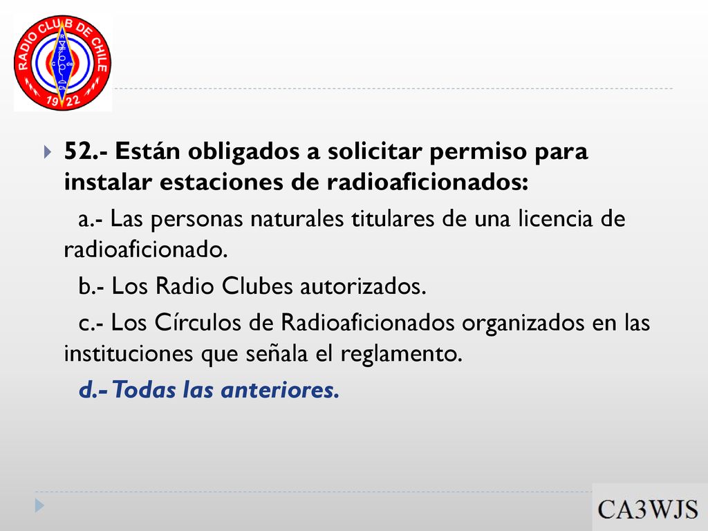 52.- Están obligados a solicitar permiso para instalar estaciones de radioaficionados: