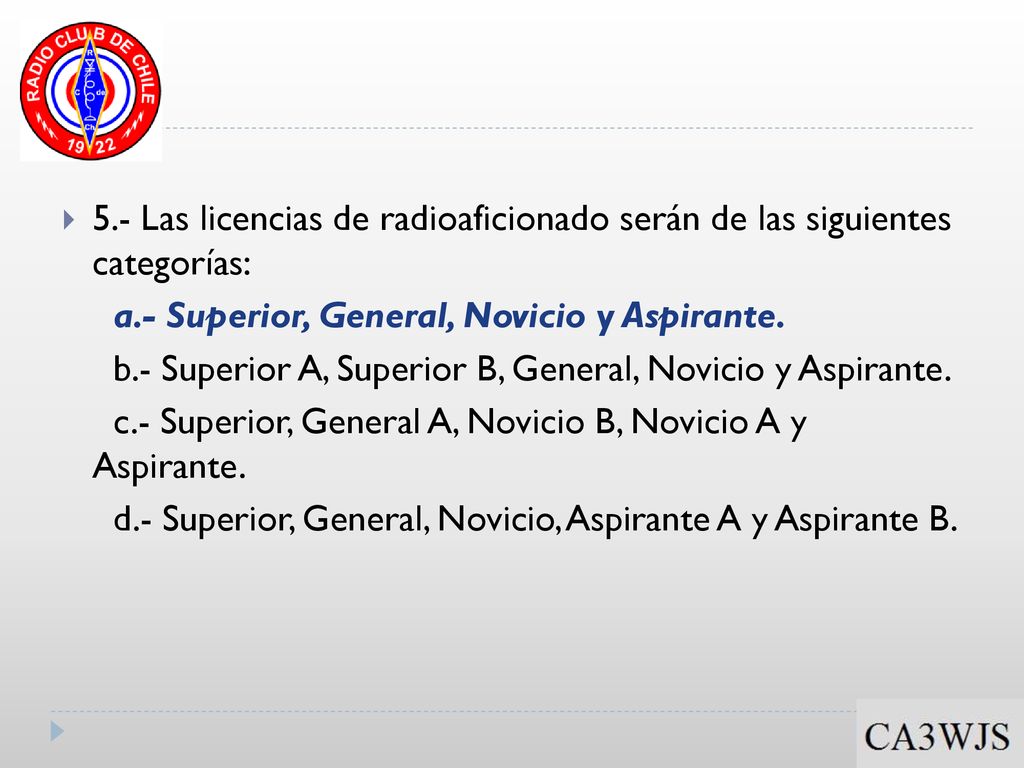 5.- Las licencias de radioaficionado serán de las siguientes categorías: