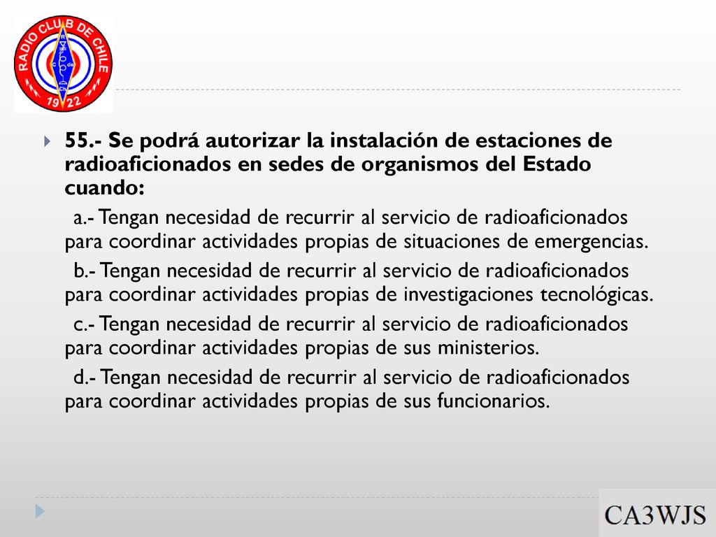 55.- Se podrá autorizar la instalación de estaciones de radioaficionados en sedes de organismos del Estado cuando: