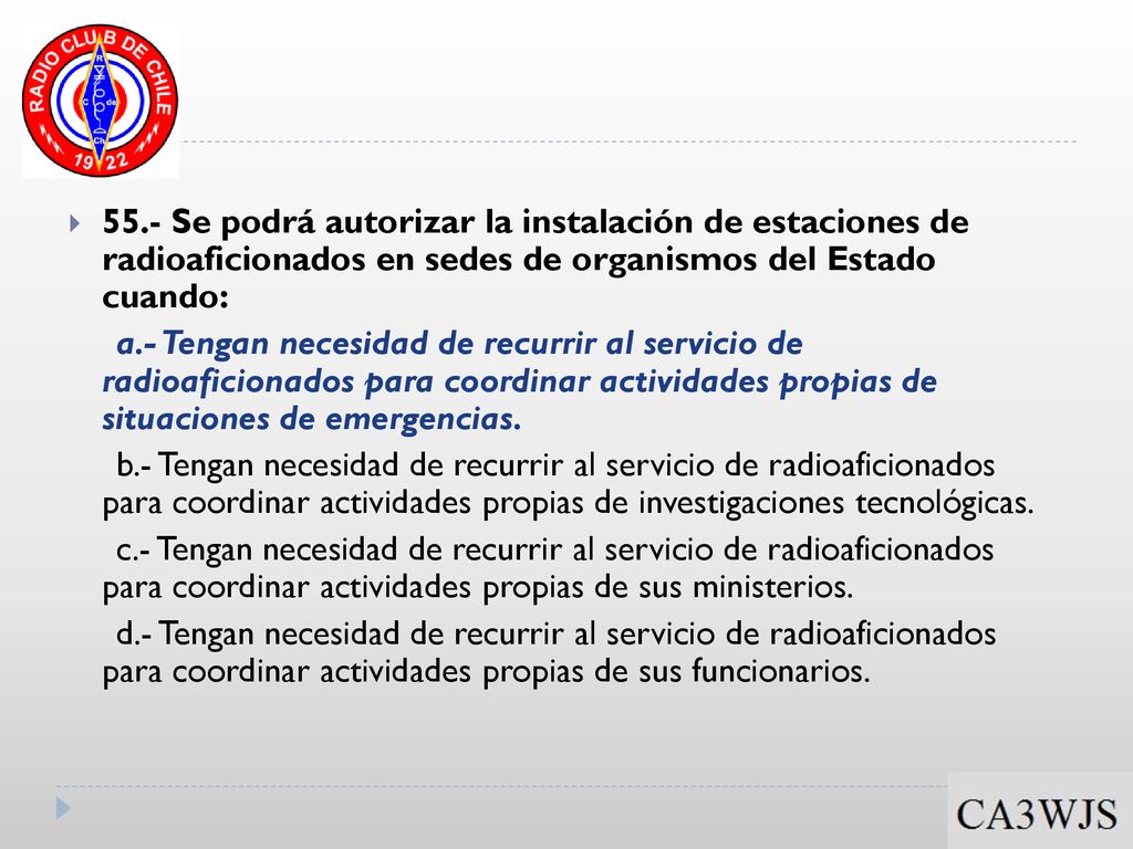 55.- Se podrá autorizar la instalación de estaciones de radioaficionados en sedes de organismos del Estado cuando: