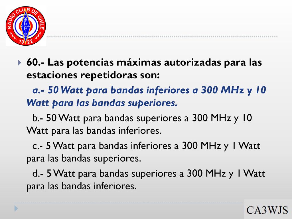 60.- Las potencias máximas autorizadas para las estaciones repetidoras son: