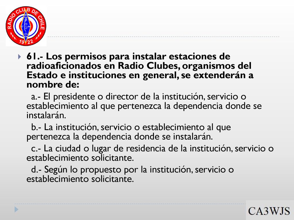 61.- Los permisos para instalar estaciones de radioaficionados en Radio Clubes, organismos del Estado e instituciones en general, se extenderán a nombre de: