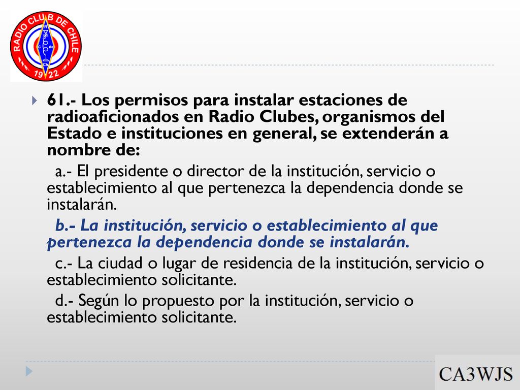 61.- Los permisos para instalar estaciones de radioaficionados en Radio Clubes, organismos del Estado e instituciones en general, se extenderán a nombre de: