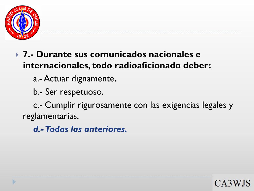 7.- Durante sus comunicados nacionales e internacionales, todo radioaficionado deber: