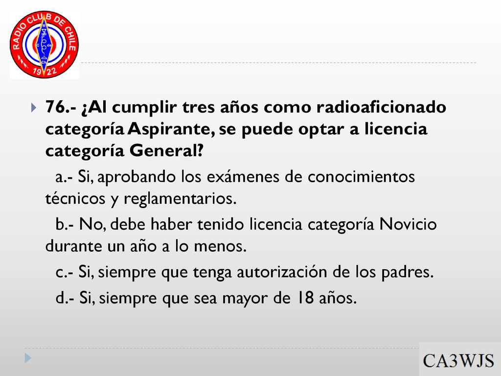 76.- ¿Al cumplir tres años como radioaficionado categoría Aspirante, se puede optar a licencia categoría General