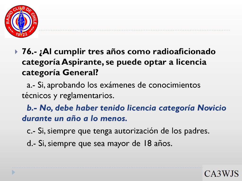 76.- ¿Al cumplir tres años como radioaficionado categoría Aspirante, se puede optar a licencia categoría General