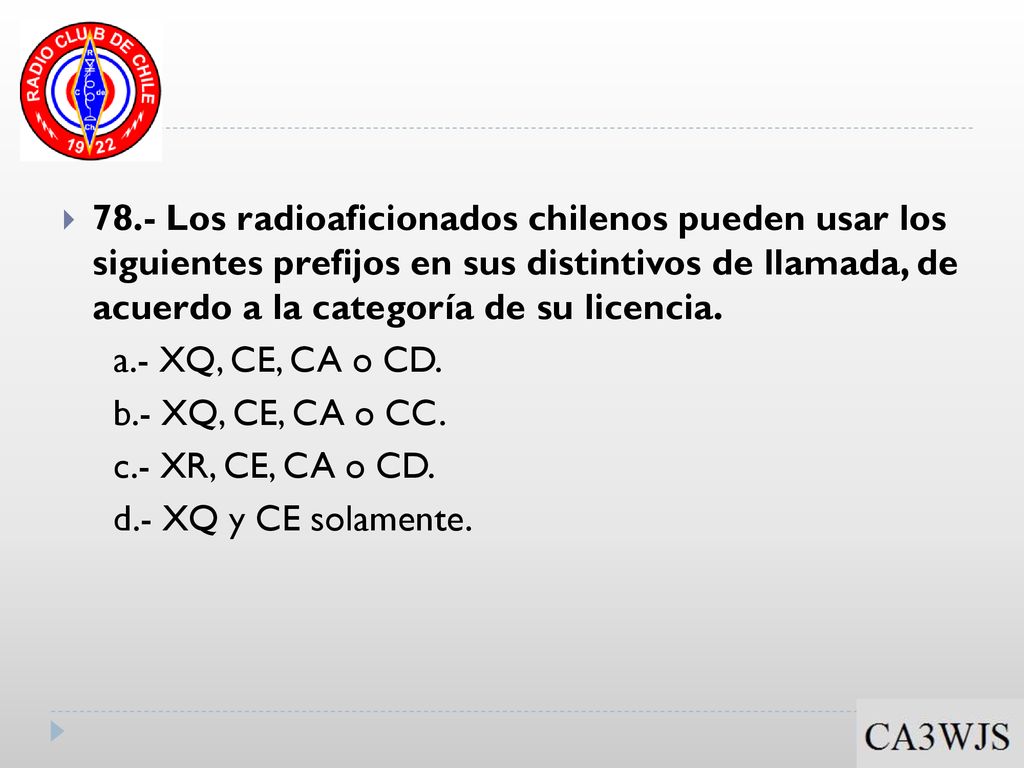 78.- Los radioaficionados chilenos pueden usar los siguientes prefijos en sus distintivos de llamada, de acuerdo a la categoría de su licencia.