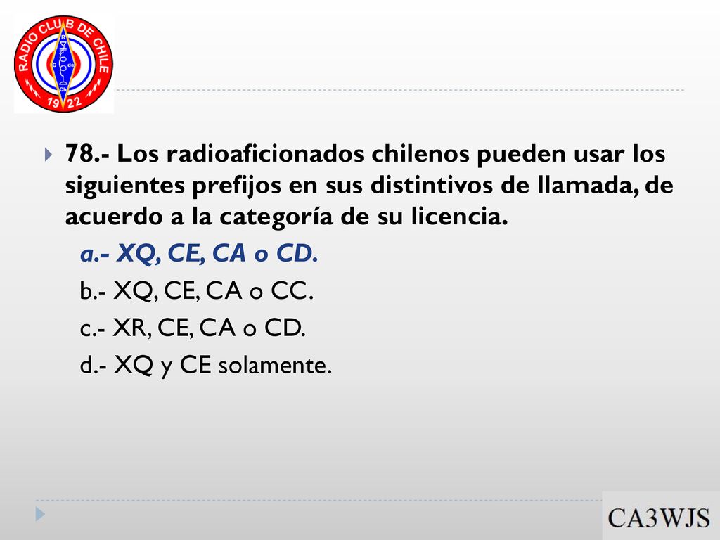 78.- Los radioaficionados chilenos pueden usar los siguientes prefijos en sus distintivos de llamada, de acuerdo a la categoría de su licencia.