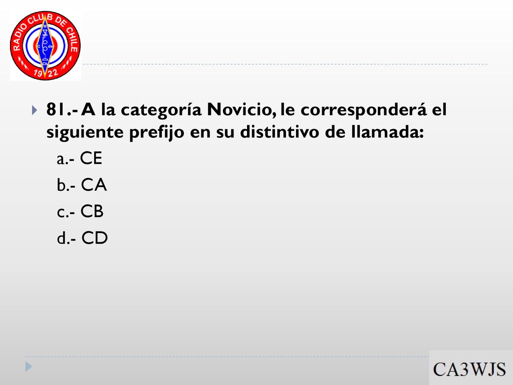 81.- A la categoría Novicio, le corresponderá el siguiente prefijo en su distintivo de llamada: