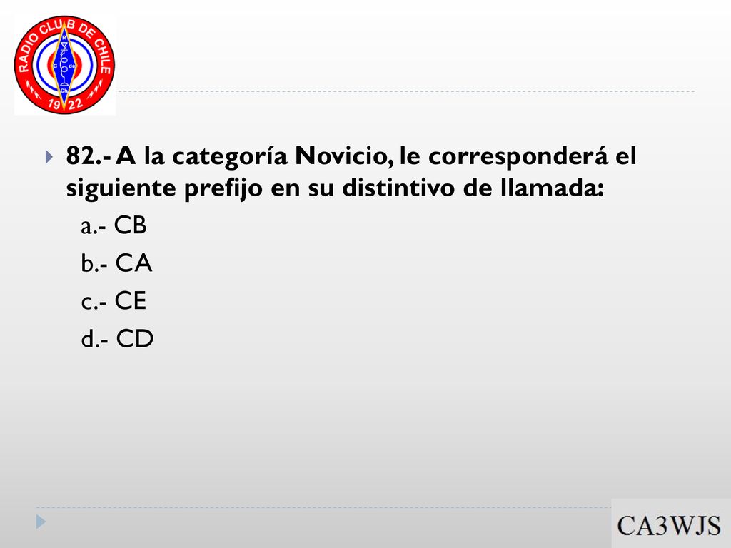 82.- A la categoría Novicio, le corresponderá el siguiente prefijo en su distintivo de llamada:
