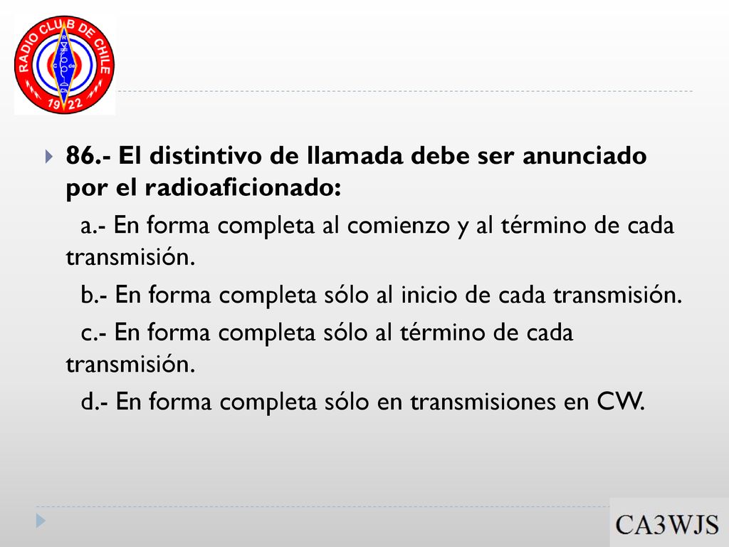 86.- El distintivo de llamada debe ser anunciado por el radioaficionado: