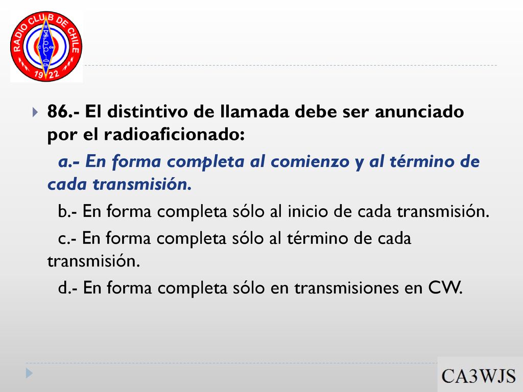 86.- El distintivo de llamada debe ser anunciado por el radioaficionado:
