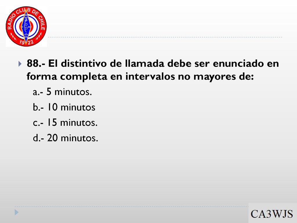 88.- El distintivo de llamada debe ser enunciado en forma completa en intervalos no mayores de: