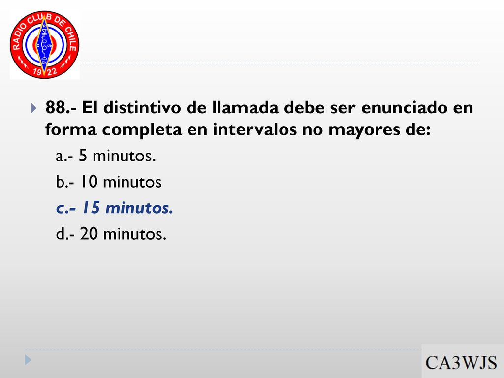 88.- El distintivo de llamada debe ser enunciado en forma completa en intervalos no mayores de: