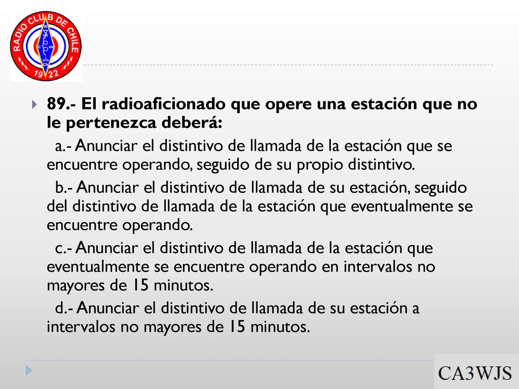 89.- El radioaficionado que opere una estación que no le pertenezca deberá: