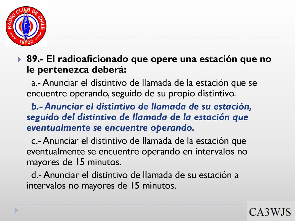 89.- El radioaficionado que opere una estación que no le pertenezca deberá: