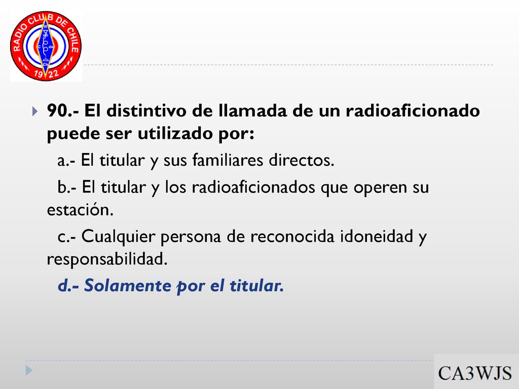 90.- El distintivo de llamada de un radioaficionado puede ser utilizado por: